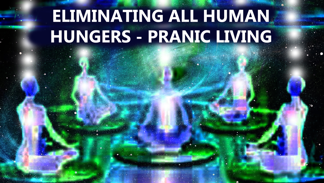 Free online training & insights into PRANIC LIVING & PRANIC PEOPLE – eliminating all hungers …